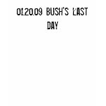 01.20.09 Bush's last day
