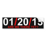 01/20/13 - Are We There Yet? Bumper Sticker
