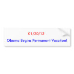 01/20/13, Obama Begins Permanant Vacation! bumper stickers