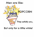 01-22-2009 06;32;07PM, Men are like:, POPCORN, ...