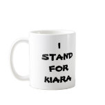 039 (2), I STAND FOR KIARA mugs