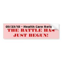 03/23/10 - Health Care Reform, THE BATTLE HAS J... bumper stickers