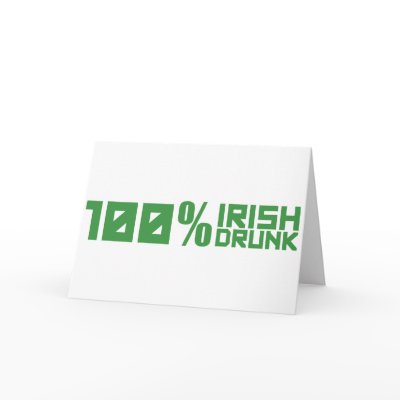 100% Irish 100% Drunk - St Patrick's Day Green Cards by CarbonClothing