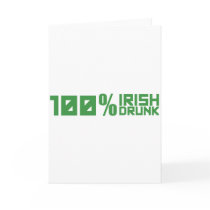 100% Irish 100% Drunk - St Patrick's Day Green Greeting Card