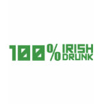 100% Irish 100% Drunk - St Patrick's Day Green Shirt