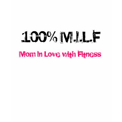 100% M.I.L.F, Mum In Love with Fitness by mominmotion