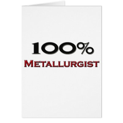 100 Percent Metallurgist Greeting Card by professions