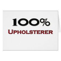 100 Percent Upholsterer Card