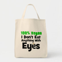 100 Percent Vegan I Don't Eat Anything With Eyes Bags