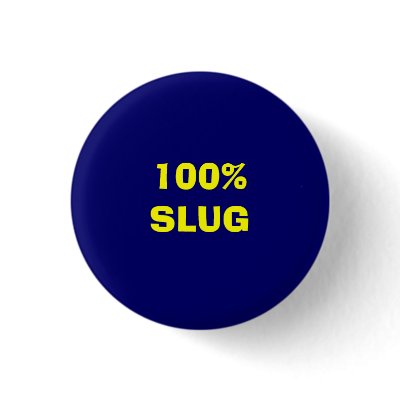 100% SLUG PINBACK BUTTON by XOripsX