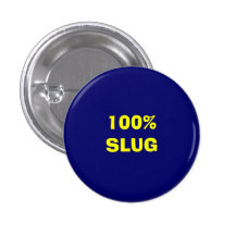 100% SLUG PINBACK BUTTON