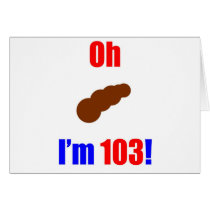 103 Oh (Pic of Poo) I'm 103!