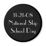 11-21-08 National Skip School Day magnets