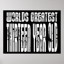 13th Birthday : Worlds Greatest Thirteen Year Old Print