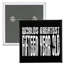 15th Birthdays : Worlds Greatest Fifteen Year Old Button