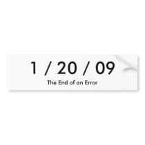 1 / 20 / 09, The End of an Error Bumper Sticker
