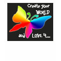 1, Create your WORLD and LOVE it... T-shirt