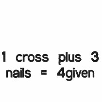 1 cross plus 3 nails = 4given