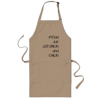 #1 Dad JustJUST GRILLIN            andCHILLIN Apron by kdolph