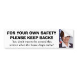 1, FOR YOUR OWN SAFETYPLEASE KEEP BACK!!, You d... Bumper Sticker