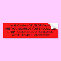 1 in 110 Children DEVELOP Autism..ARE YOU SCARE... bumper stickers