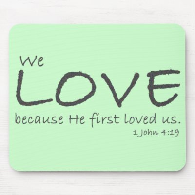 1 John 4:19 Mousepad by RoamingRosie