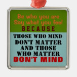 1 SIDED / BE WHO YOU ARE ~ Ornament ornaments