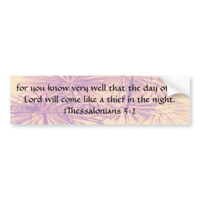 1 Thessalonians 5:2 Bumper Stickers by Humble_Servant