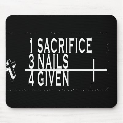 1SACRIFICE + 3 NAILS = 4GIVEN CHRISTIAN JESUS MOUSE PAD by scriptures