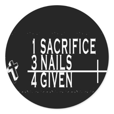 1SACRIFICE + 3 NAILS = 4GIVEN CHRISTIAN JESUS ROUND STICKER by scriptures