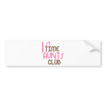 1st Time Aunts Club (Pink) Bumper Sticker
