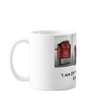 2010 528, 2010 534, 2010 540, "I AM DYING HERE"... COFFEE MUG