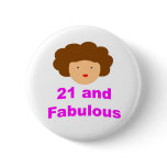 21 and fabulous pinback button