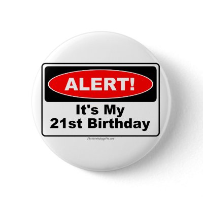 21 Birthday Gifts ALERT! Its My 21st Birthday Buttons by 21stbirthdaygifts