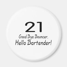 21 Good Bye Bouncer Hello Bartender (Blk) Refrigerator Magnet