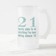 21 / Legally able to do...doing since 15 Mugs