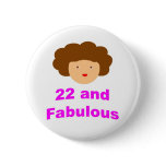 22 and Fabulous! Buttons