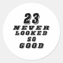 23 never looked so good round sticker