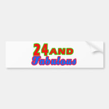 24 and Fabulous Birthday Designs Bumper Stickers