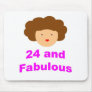 24 and Fabulous! Mouse Pads
