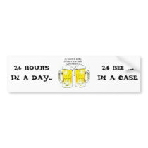 "24 HOURS IN A DAY..." "24 BEERS IN A CASE...COIN BUMPER STICKER
