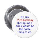 25 buy me a drink pinback button