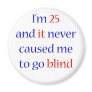 25 Never gone blind