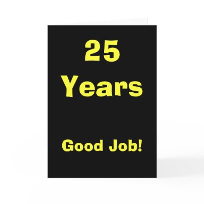 25 Years Good Job! Card by bllehman