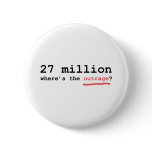 27 million - where's the outrage? buttons