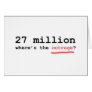 27 million - where's the outrage? greeting card