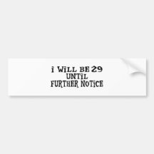 29 till further notice bumper stickers