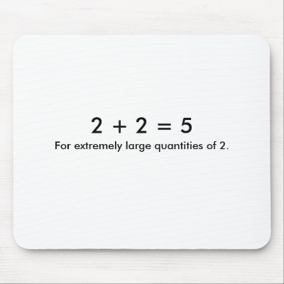 2 + 2 = 5, For extremely large quantities of 2. Mouse Pads by DerTrommler13