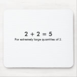 2 + 2 = 5, For extremely large quantities of 2. mousepads