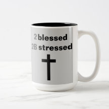2 Blessed 2B Stressed - Motivational Mug
